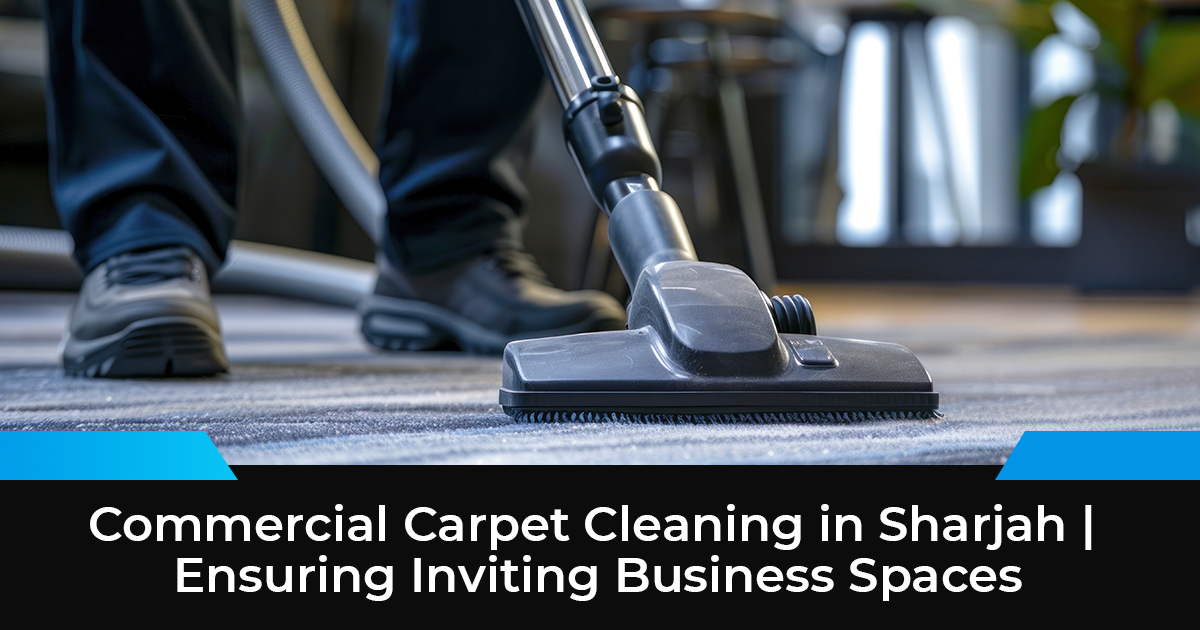 Commercial Carpet Cleaning in Sharjah | Ensuring Inviting Business Spaces